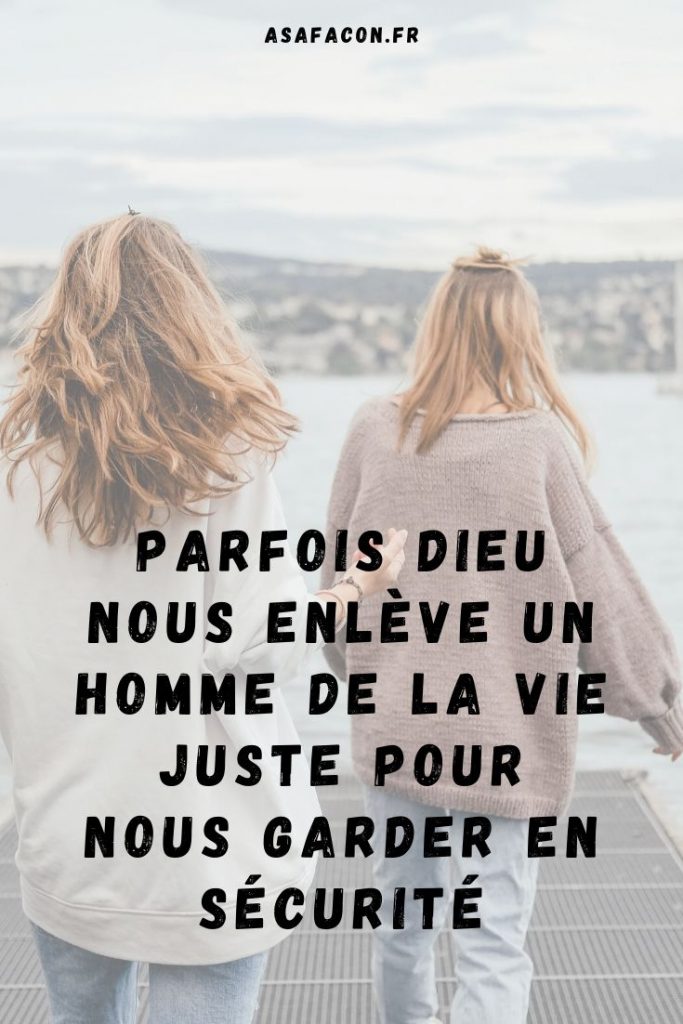 Parfois Dieu Nous Enlève Un Homme De La Vie Juste Pour Nous Garder En Sécurité 