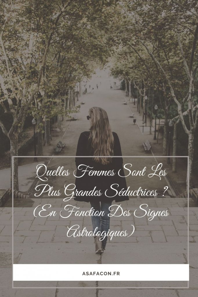 Quelles Femmes Sont Les Plus Grandes Séductrices (En Fonction Des Signes Astrologiques)