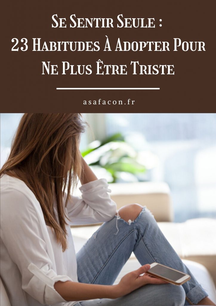 Se Sentir Seule : 23 Habitudes À Adopter Pour Ne Plus Être Triste