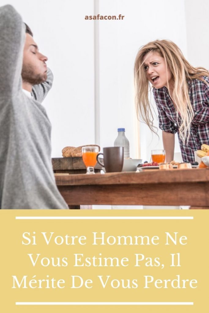 Si Votre Homme Ne Vous Estime Pas, Il Mérite De Vous Perdre