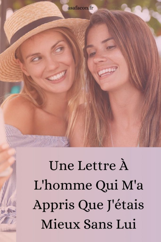 Une Lettre À L'homme Qui M'a Appris Que J'étais Mieux Sans Lui 