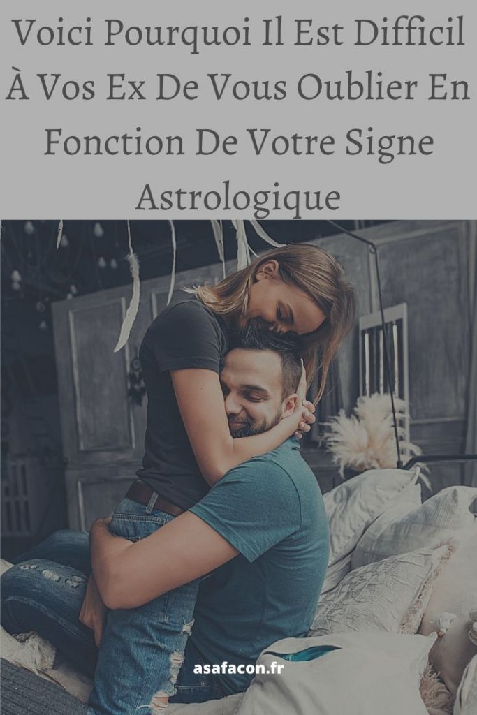 Voici Pourquoi Il Est Difficil À Vos Ex De Vous Oublier En Fonction De Votre Signe Astrologique 