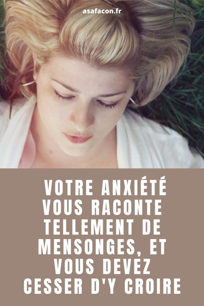 Votre Anxiété Vous Raconte Tellement De Mensonges, Et Vous Devez Cesser D'y Croire