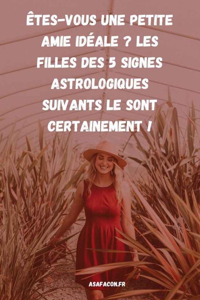 Êtes-vous une petite amie idéale Les filles des 5 signes astrologiques suivants le sont certainement ! 