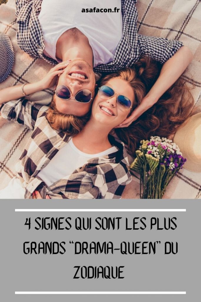 4 Signes Qui Sont Les Plus Grands “drama-queen” Du Zodiaque