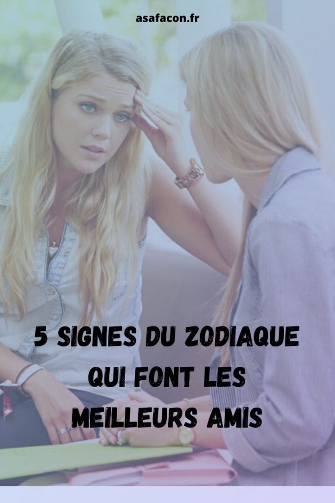 5 Signes Du Zodiaque Qui Font Les Meilleurs Amis 