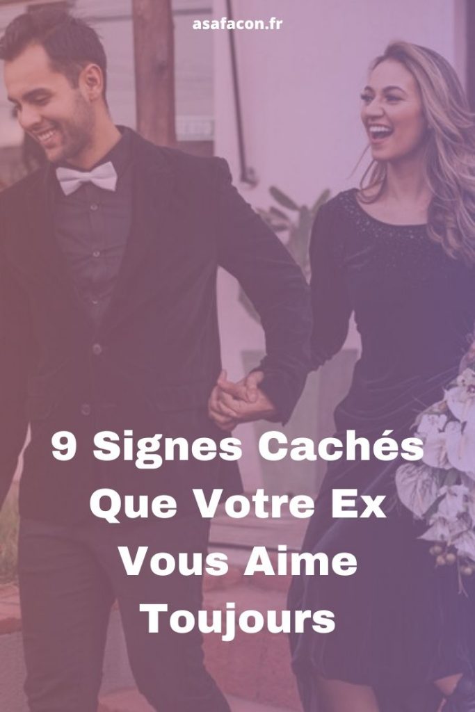 9 Signes Cachés Que Votre Ex Vous Aime Toujours 