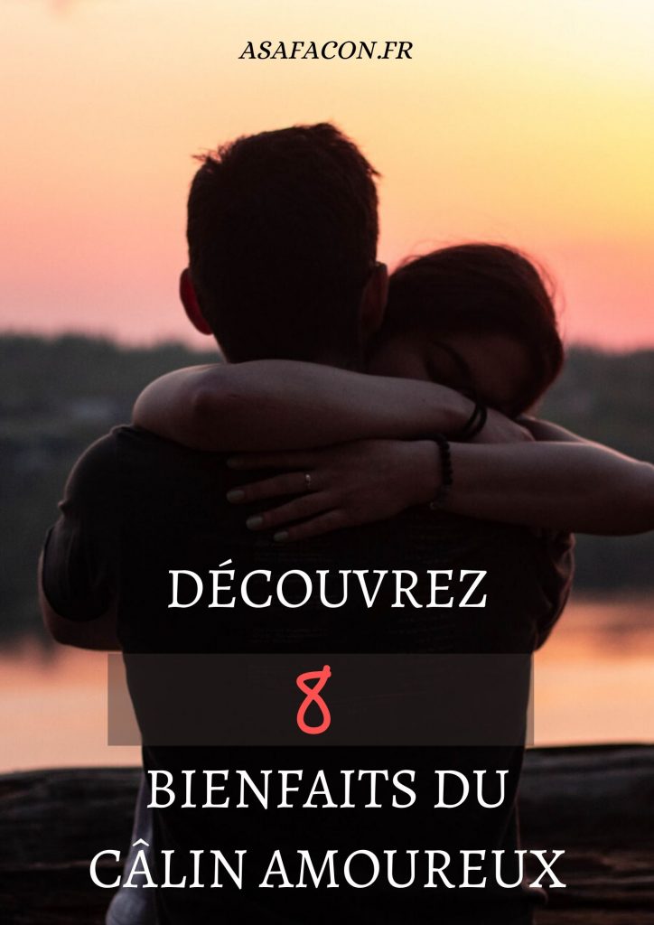 Découvrez 8 Bienfaits Du Câlin Amoureux