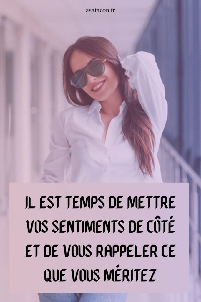 Il Est Temps De Mettre Vos Sentiments De Côté Et De Vous Rappeler Ce Que Vous Méritez