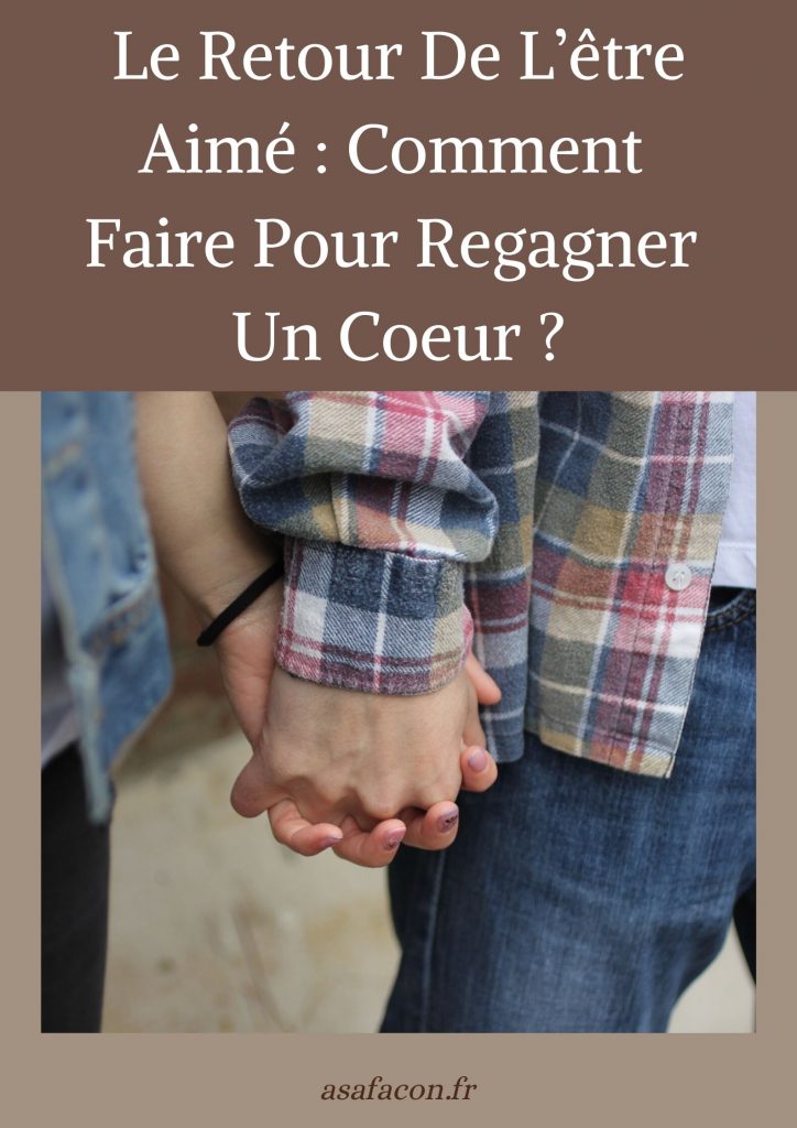 Le Retour De L’être Aimé : Comment Faire Pour Regagner Un Coeur ?