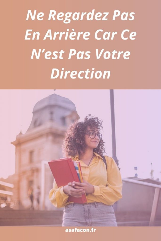 Ne Regardez Pas En Arrière Car Ce N’est Pas Votre Direction 