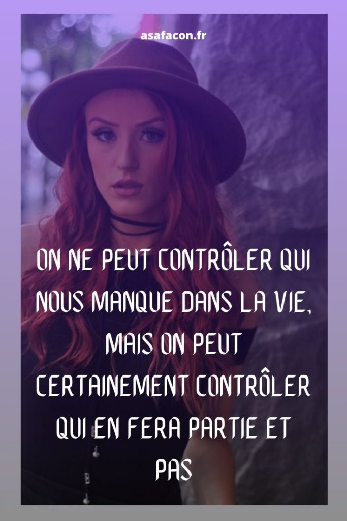 On Ne Peut Contrôler Qui Nous Manque Dans La Vie, Mais On Peut Certainement Contrôler Qui En Fera Partie Et Pas 