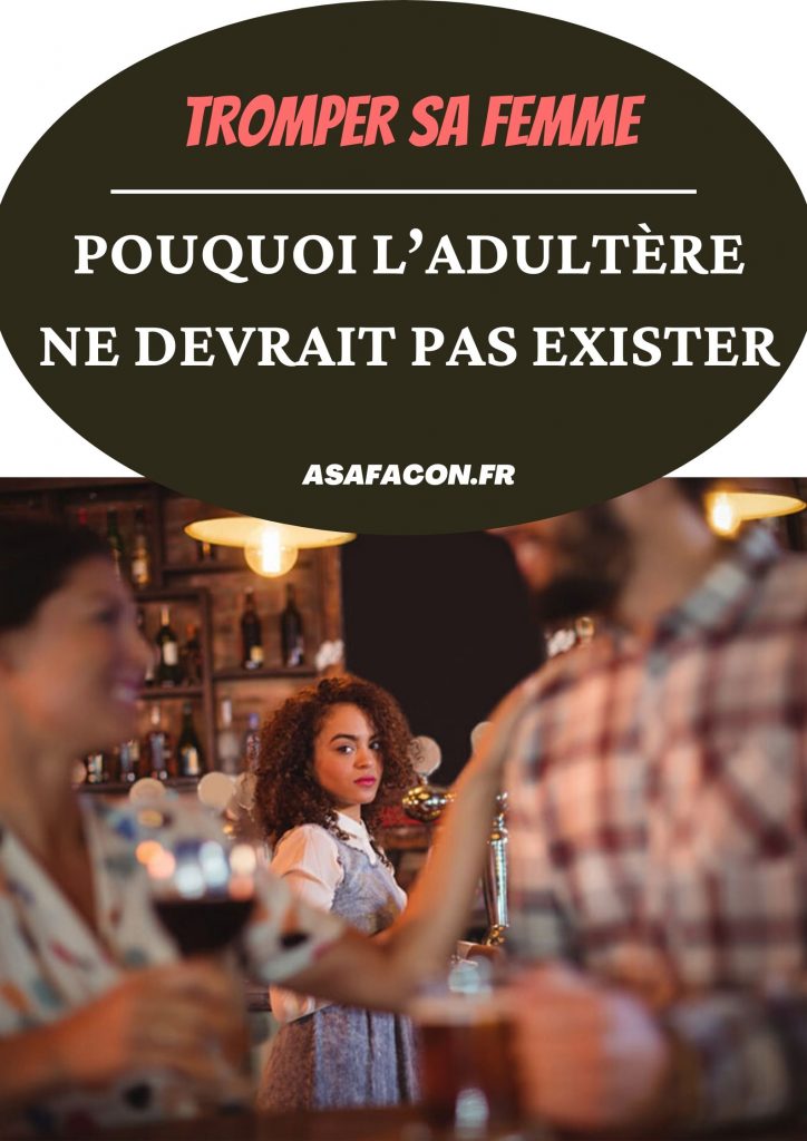 Tromper Sa Femme : Pouquoi L'adultère Ne Devrait Pas Exister