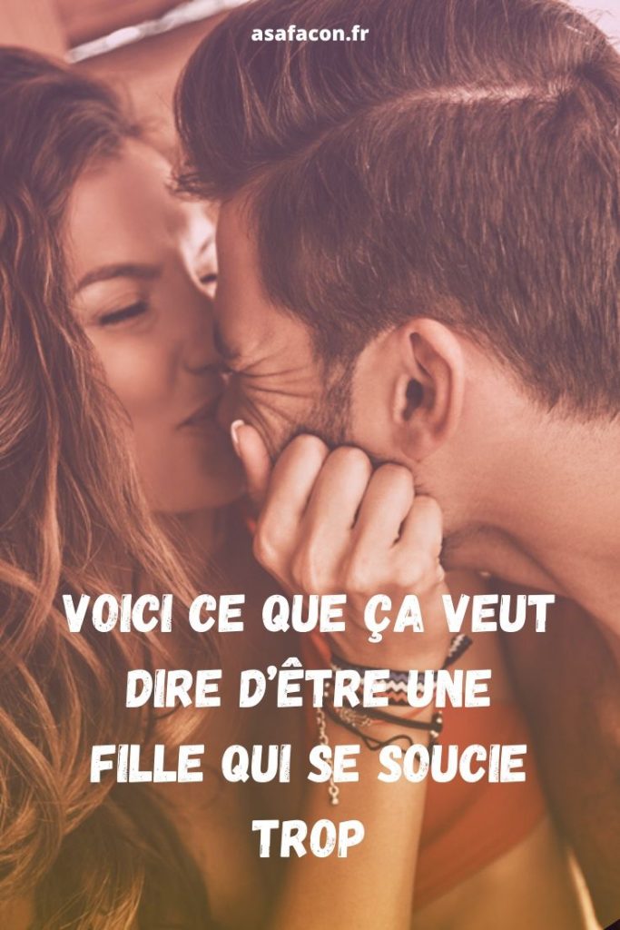Voici Ce Que Ça Veut Dire D’être Une Fille Qui Se Soucie Trop