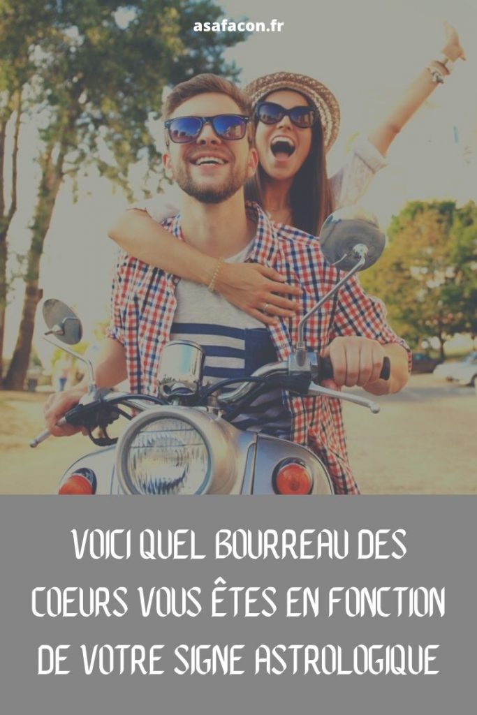 Voici Quel Bourreau Des Coeurs Vous Êtes En Fonction De Votre Signe Astrologique 