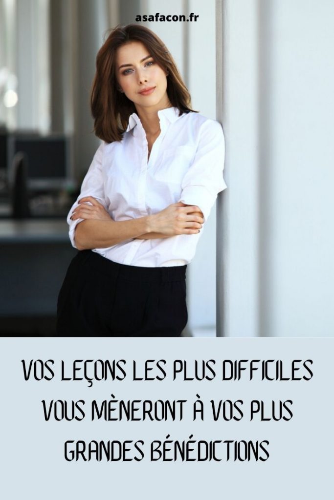 Vos Leçons Les Plus Difficiles Vous Mèneront À Vos Plus Grandes Bénédictions 
