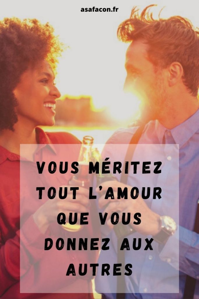 Vous Méritez Tout L’amour Que Vous Donnez Aux Autres 