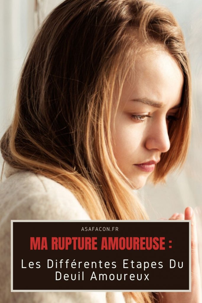Ma Rupture Amoureuse : Les Différentes Étapes Du Deuil Amoureux