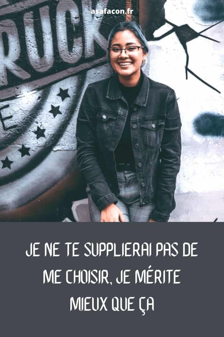 Je Ne Te Supplierai Pas De Me Choisir, Je Mérite Mieux Que Ça