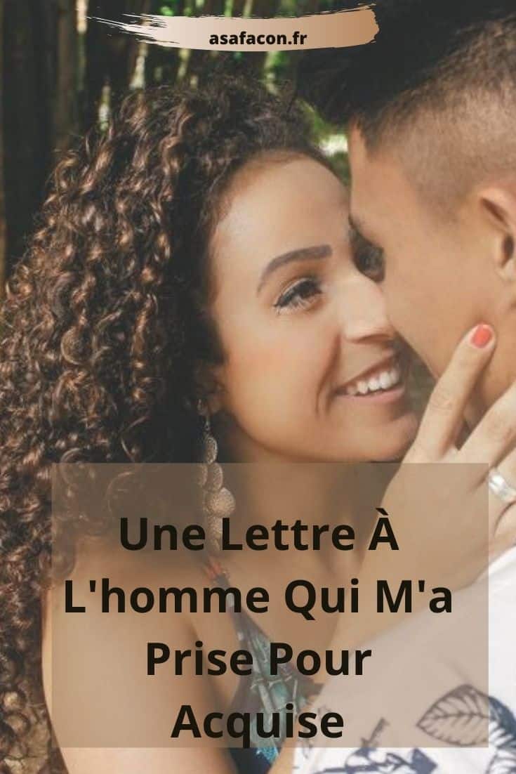 Une Lettre À L'homme Qui M'a Prise Pour Acquise