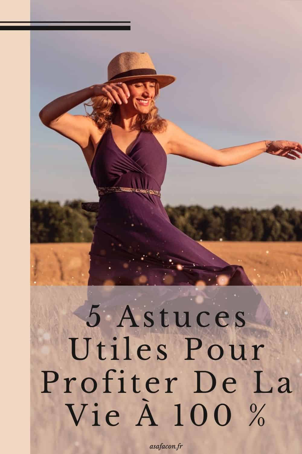 5 Astuces Utiles Pour Profiter De La Vie À 100 %