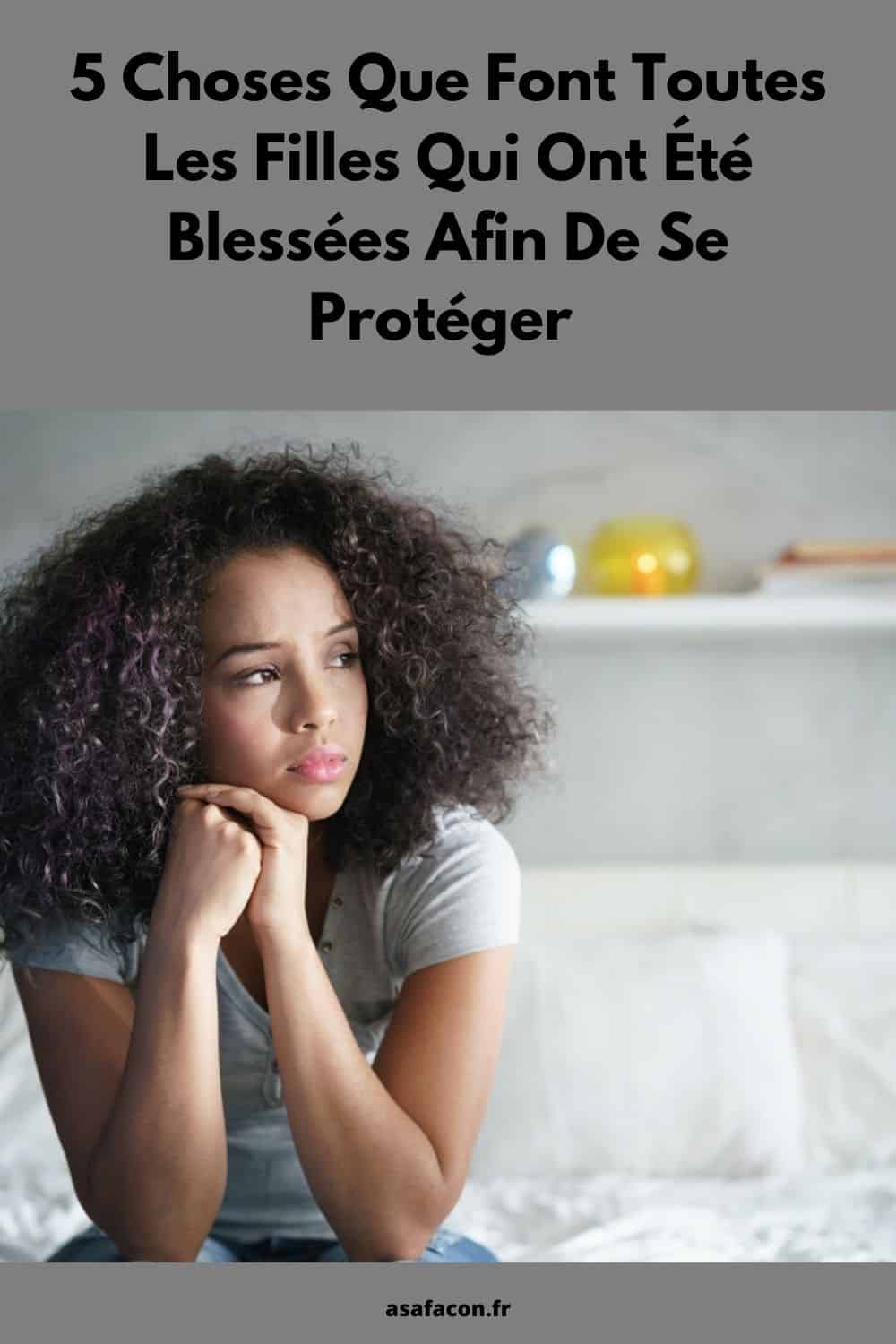 5 Choses Que Font Toutes Les Filles Qui Ont Été Blessées Afin De Se Protéger 