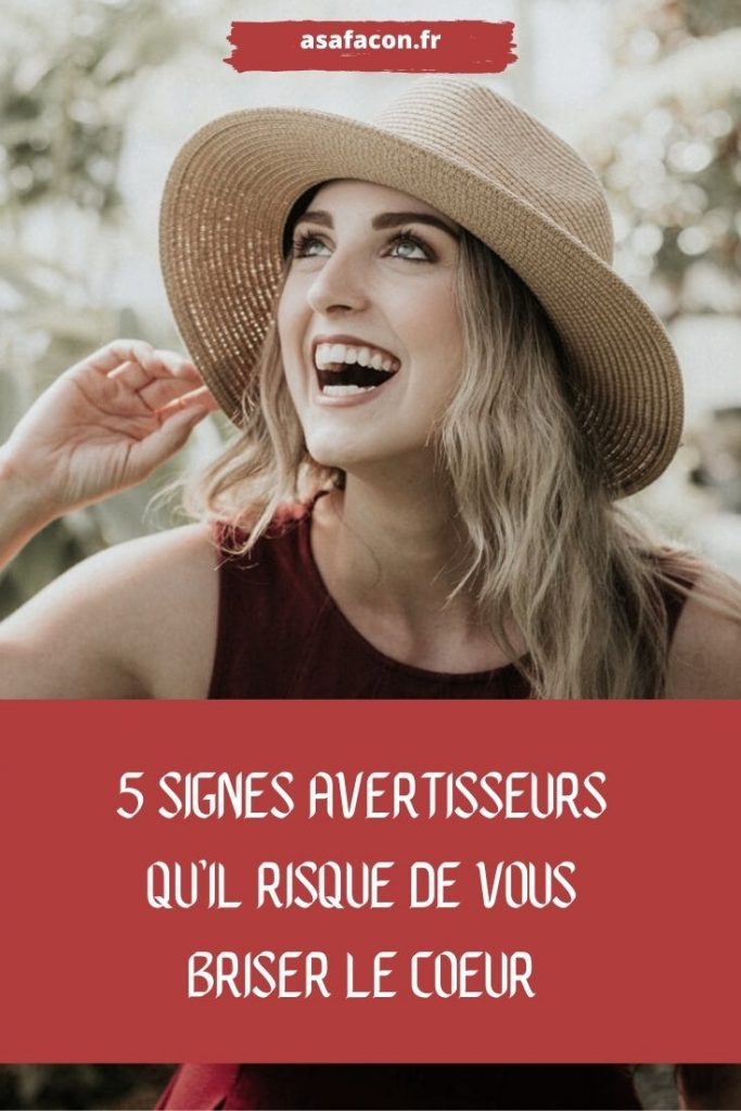 5 Signes Avertisseurs Qu’il Risque De Vous Briser Le Coeur