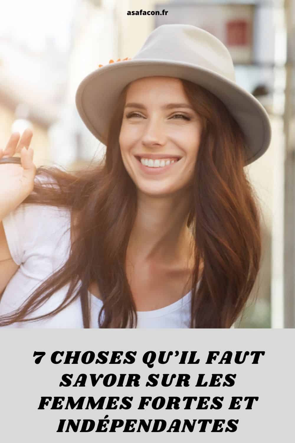 7 Choses Qu’il Faut Savoir Sur Les Femmes Fortes Et Indépendantes