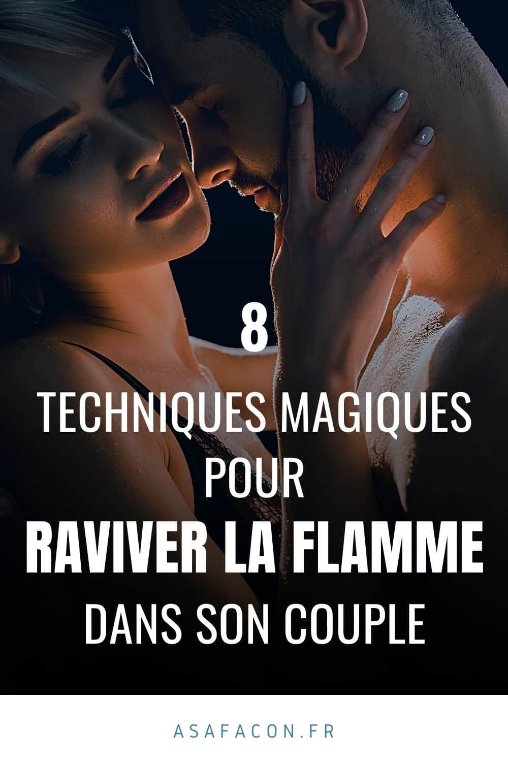 8 Techniques Magiques Pour Raviver La Flamme Dans Son Couple