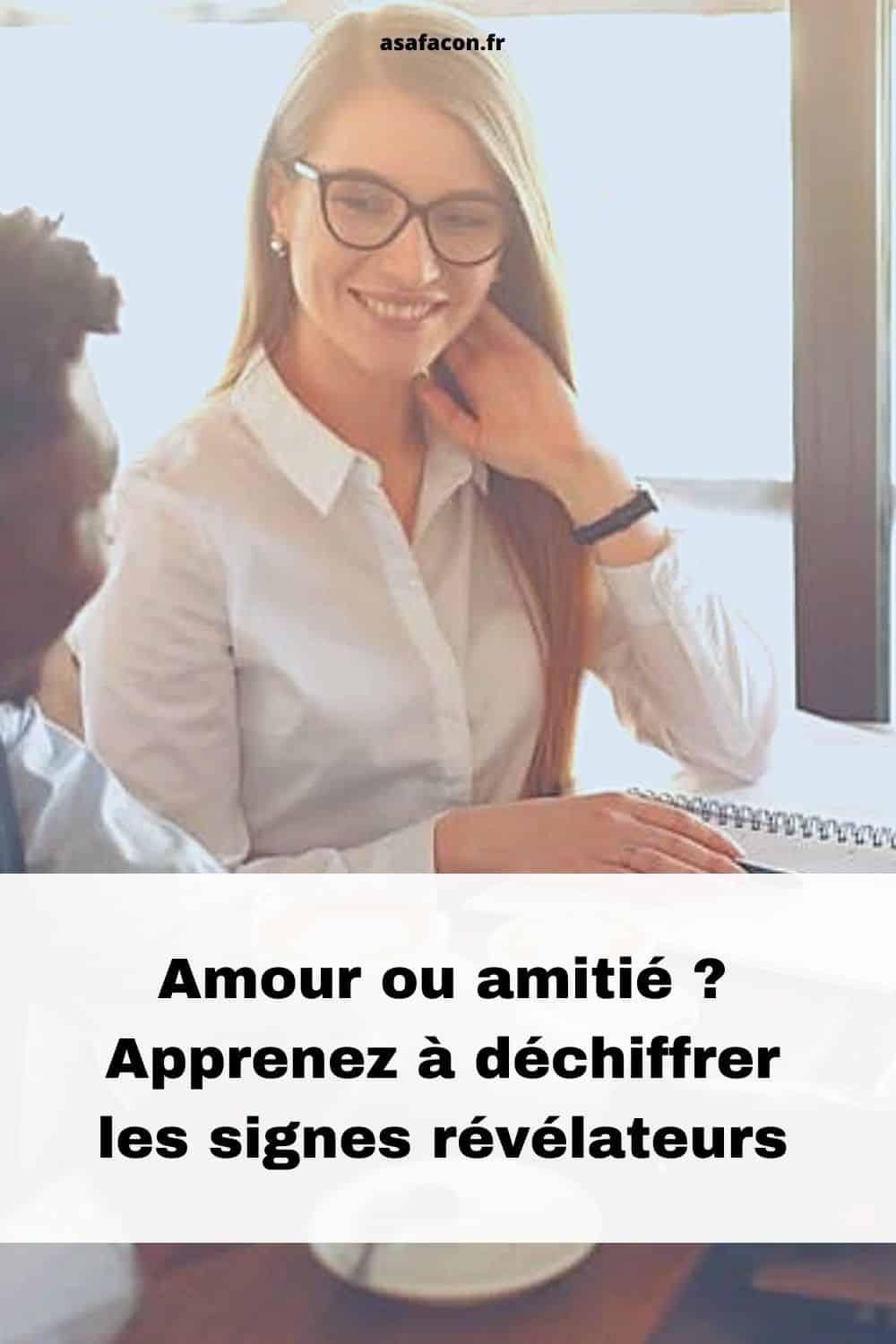 Amour ou amitié Apprenez à déchiffrer les signes révélateurs