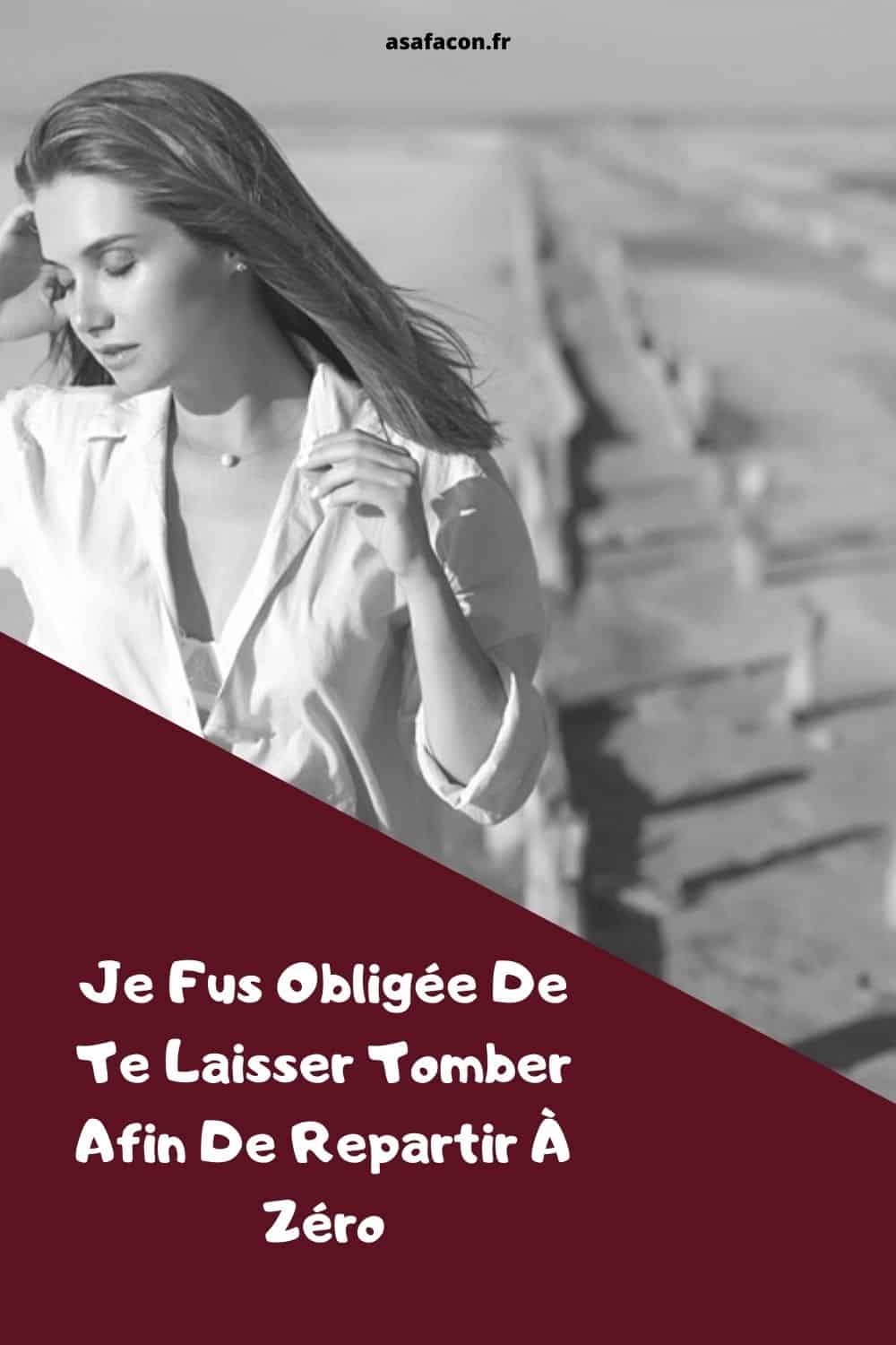 Je Fus Obligée De Te Laisser Tomber Afin De Repartir À Zéro