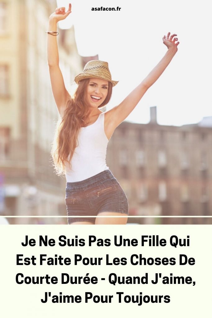 Je Ne Suis Pas Une Fille Qui Est Faite Pour Les Choses De Courte Durée Quand J