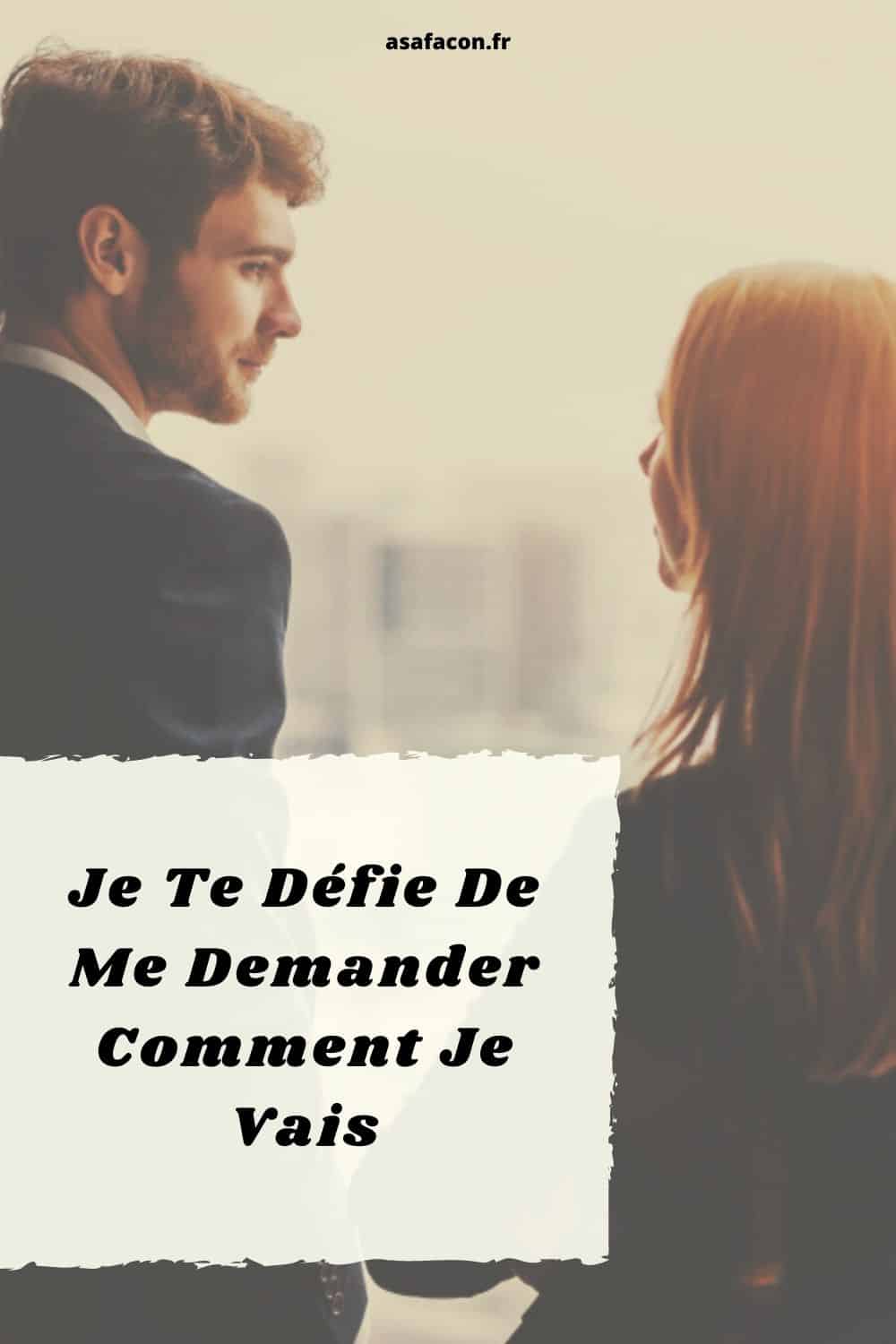 Je Te Défie De Me Demander Comment Je Vais