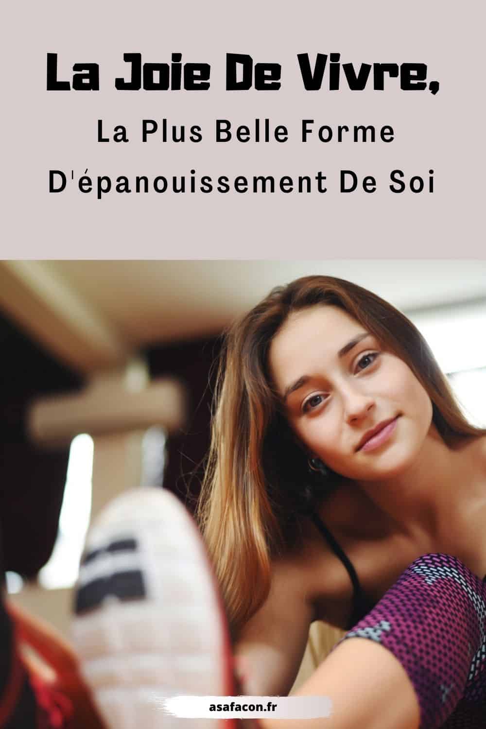 La Joie De Vivre, La Plus Belle Forme D'épanouissement De Soi