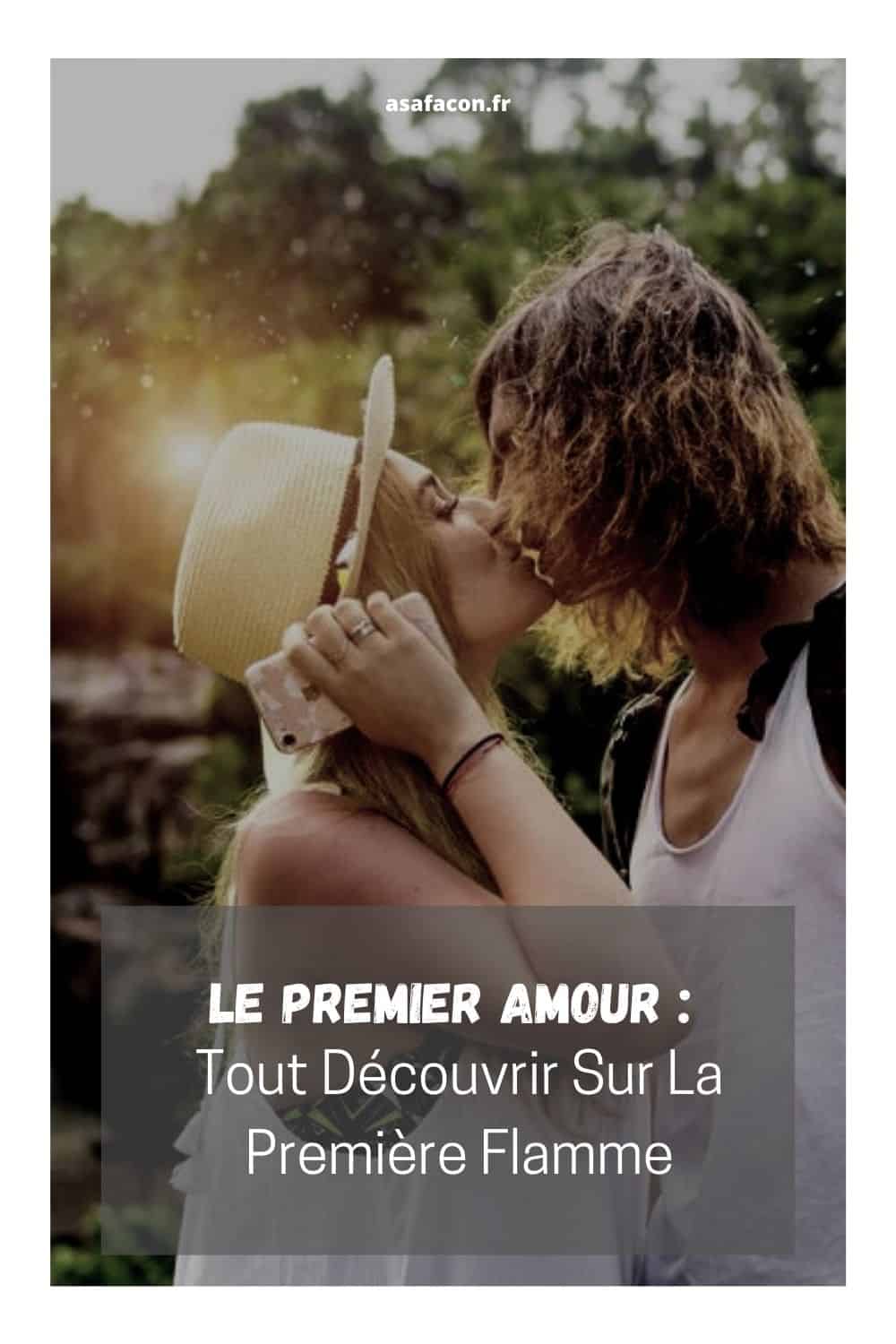 Le Premier Amour Tout Découvrir Sur La Première Flamme