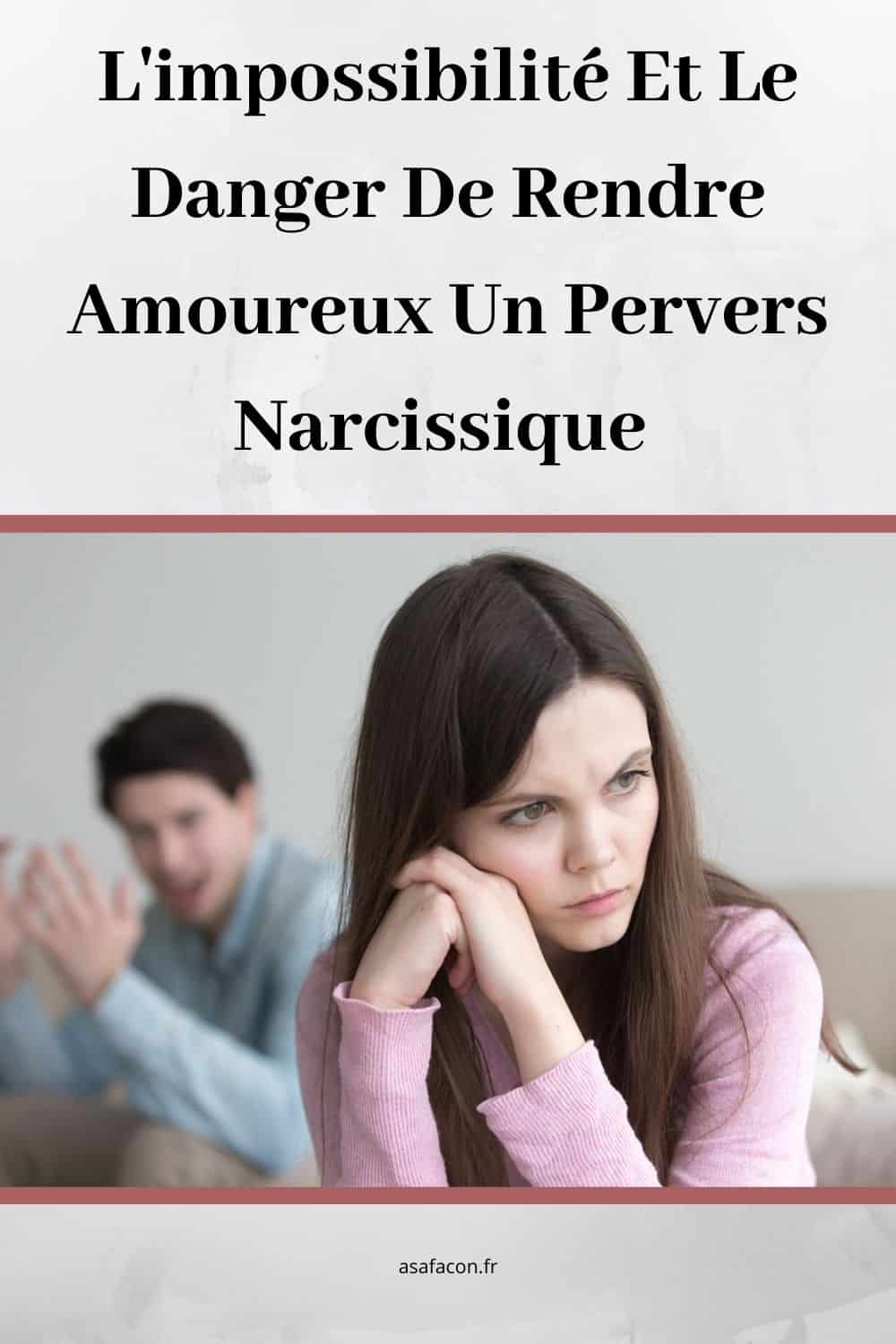L'impossibilité Et Le Danger De Rendre Amoureux Un Pervers Narcissique