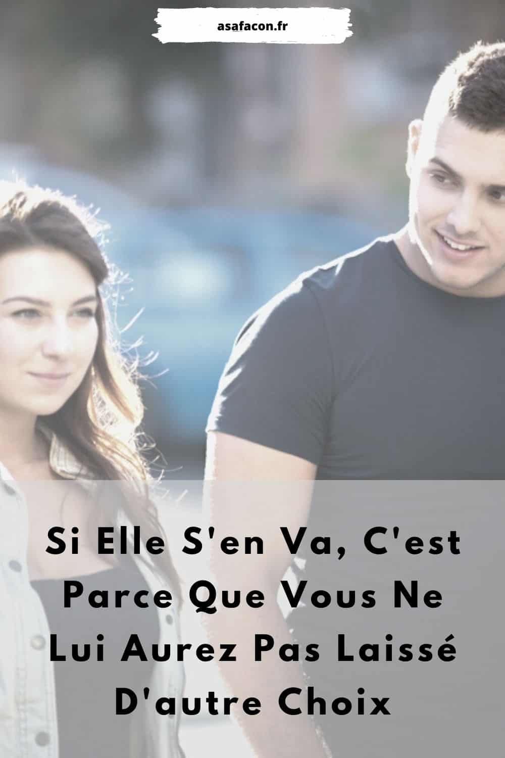 Si Elle S'en Va, C'est Parce Que Vous Ne Lui Aurez Pas Laissé D'autre Choix