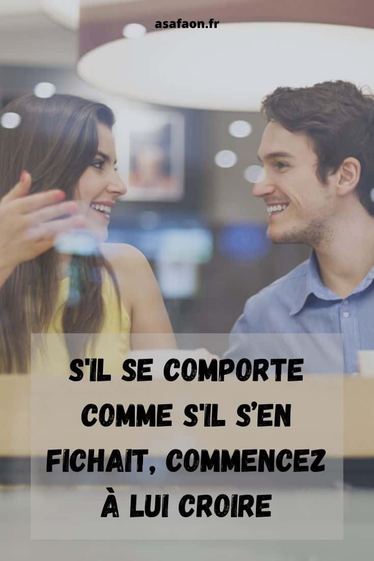 S'il Se Comporte Comme S'il S’en Fichait, Commencez À Lui Croire
