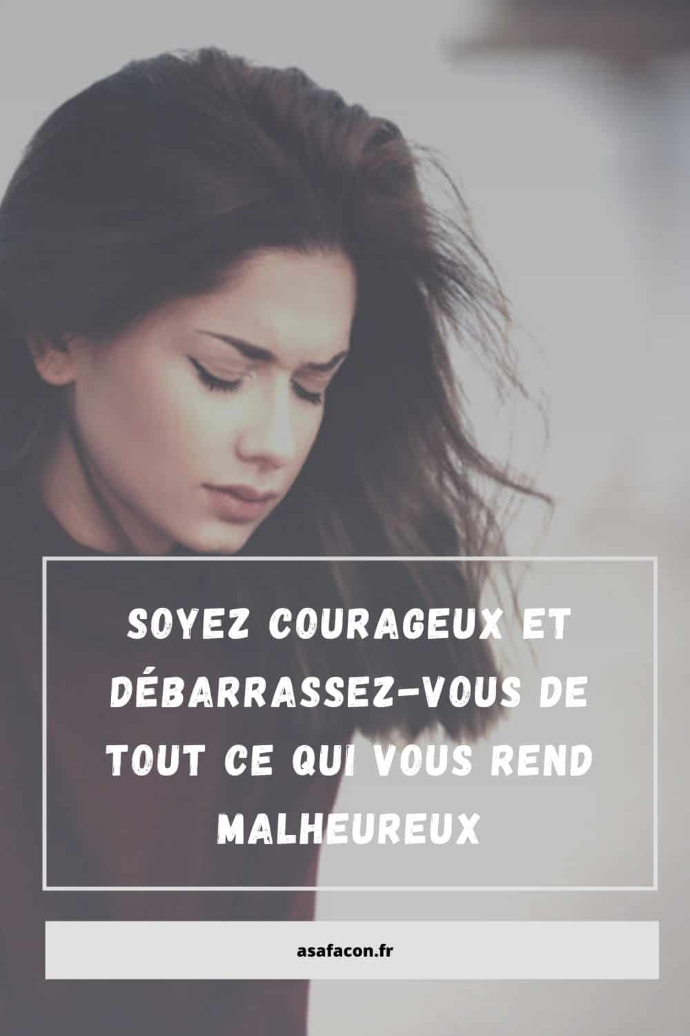 Soyez Courageux Et Débarrassez-vous De Tout Ce Qui Vous Rend Malheureux