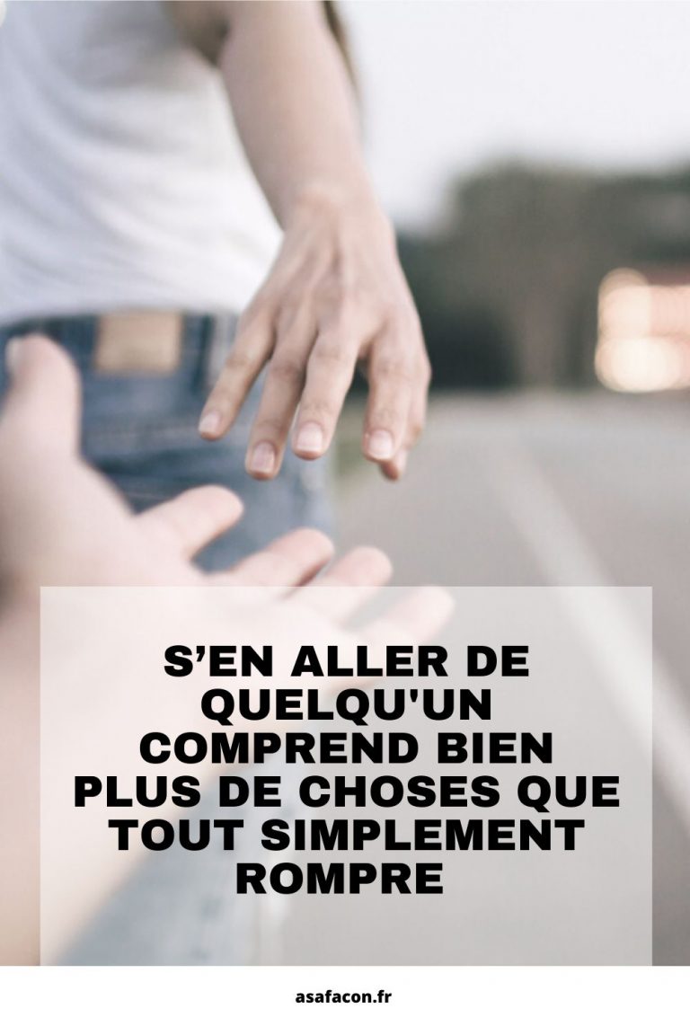 Comment Rompre Avec Quelqu'un Qui S'accroche S’en Aller De Quelqu'un Comprend Bien Plus De Choses Que Tout