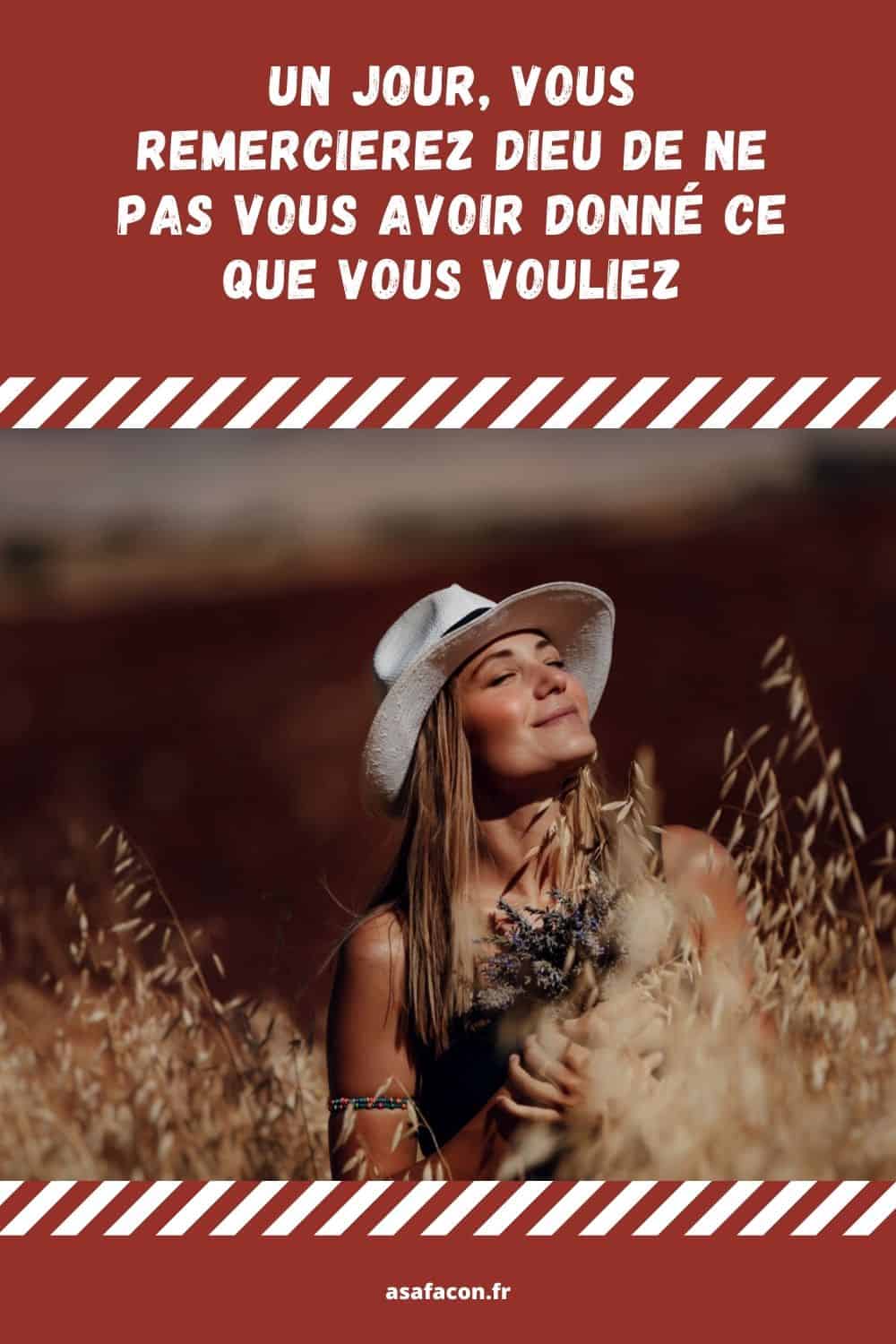 Un Jour, Vous Remercierez Dieu De Ne Pas Vous Avoir Donné Ce Que Vous Vouliez