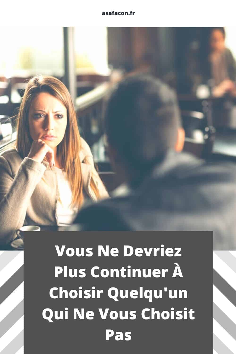 Vous Ne Devriez Plus Continuer À Choisir Quelqu'un Qui Ne Vous Choisit Pas