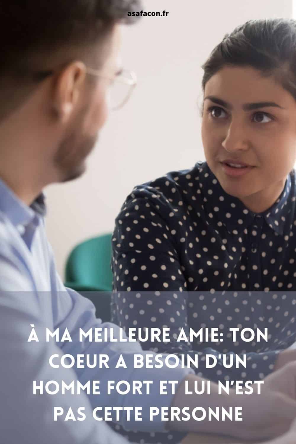 À Ma Meilleure Amie Ton Coeur A Besoin D'un Homme Fort Et Lui N’est Pas Cette Personne