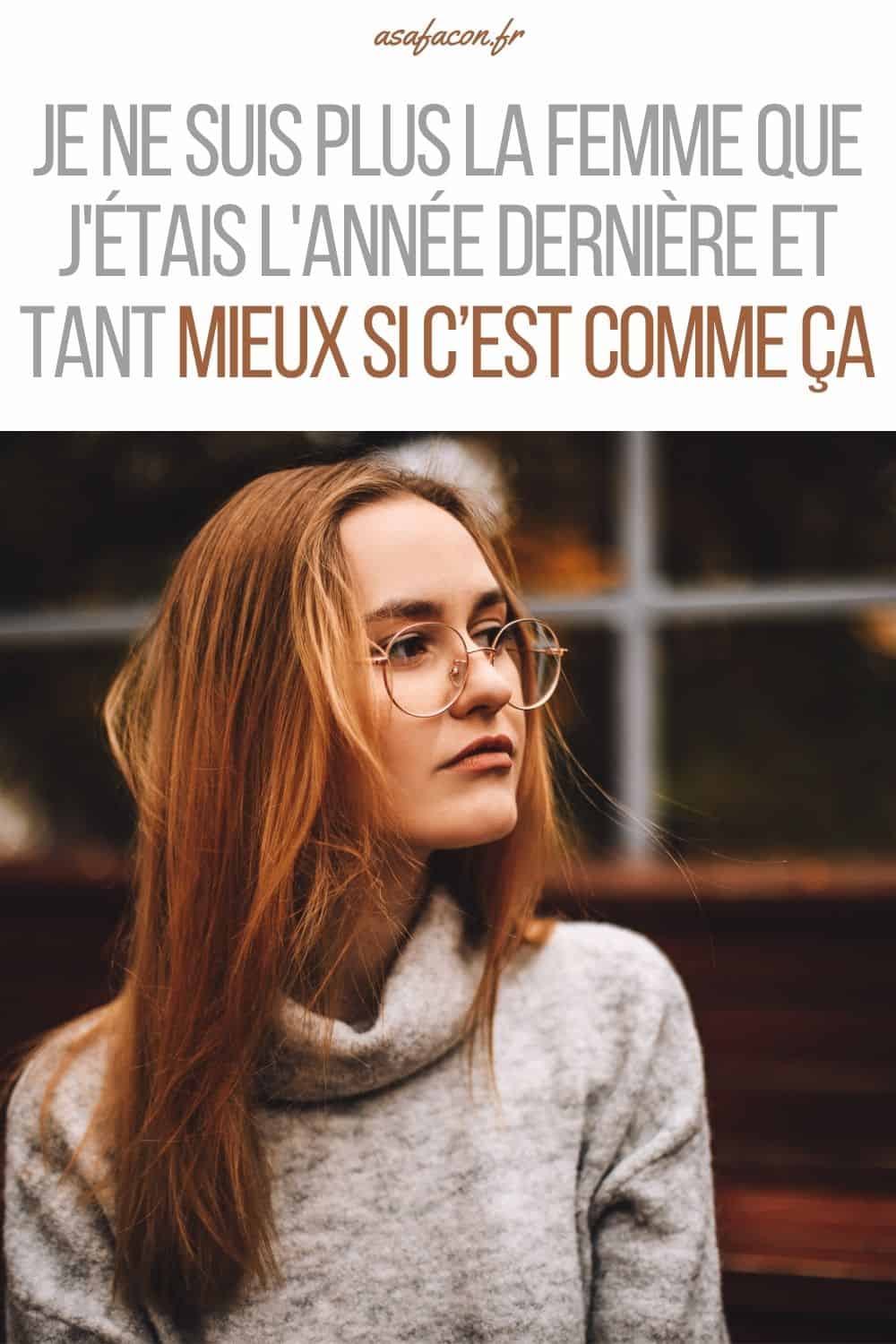 Je Ne Suis Plus La Femme Que J'étais L'année Dernière Et Tant Mieux Si C’est Comme Ça
