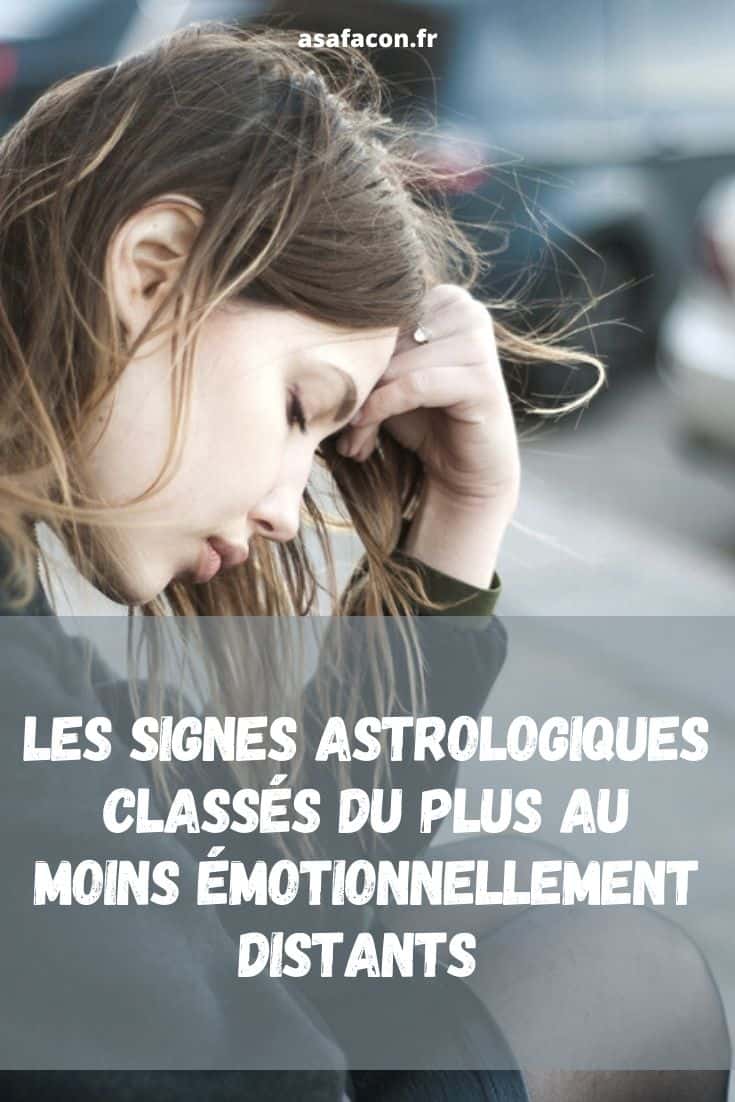Les Signes Astrologiques Classés Du Plus Au Moins Émotionnellement Distants 