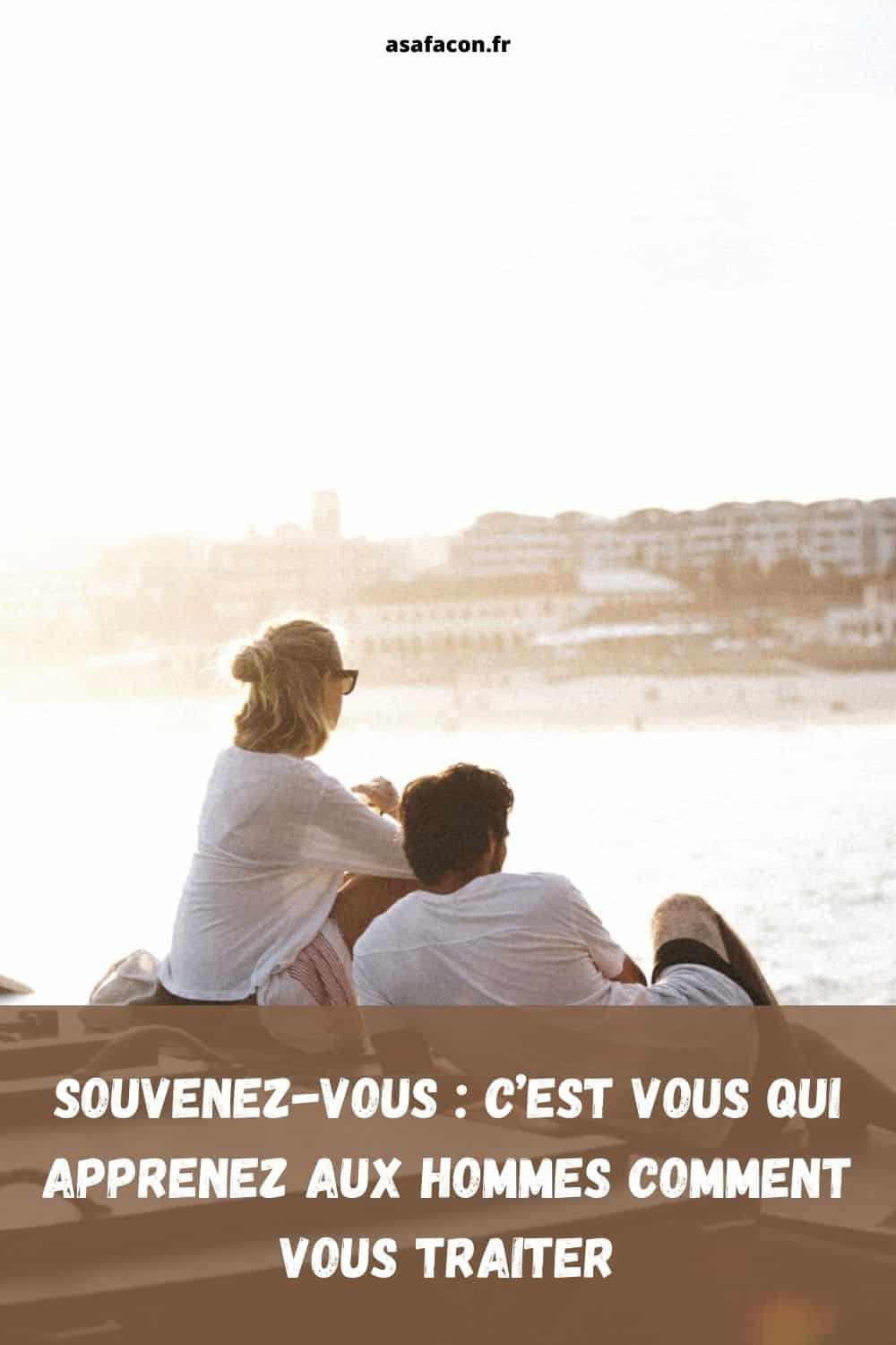 Souvenez-vous C’est Vous Qui Apprenez Aux Hommes Comment Vous Traiter