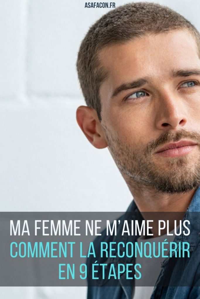 Comment Recuperer Sa Femme Qui Ne Vous Aime Plus Ma Femme Ne M’aime Plus : Comment La Reconquérir En 9 Étapes