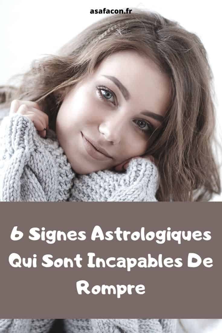 6 Signes Astrologiques Qui Sont Incapables De Rompre