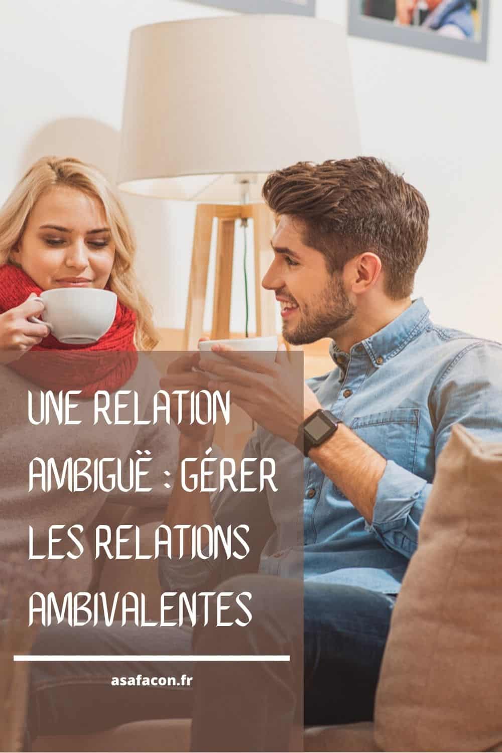 Une Relation Ambiguë : Gérer Les Relations Ambivalentes