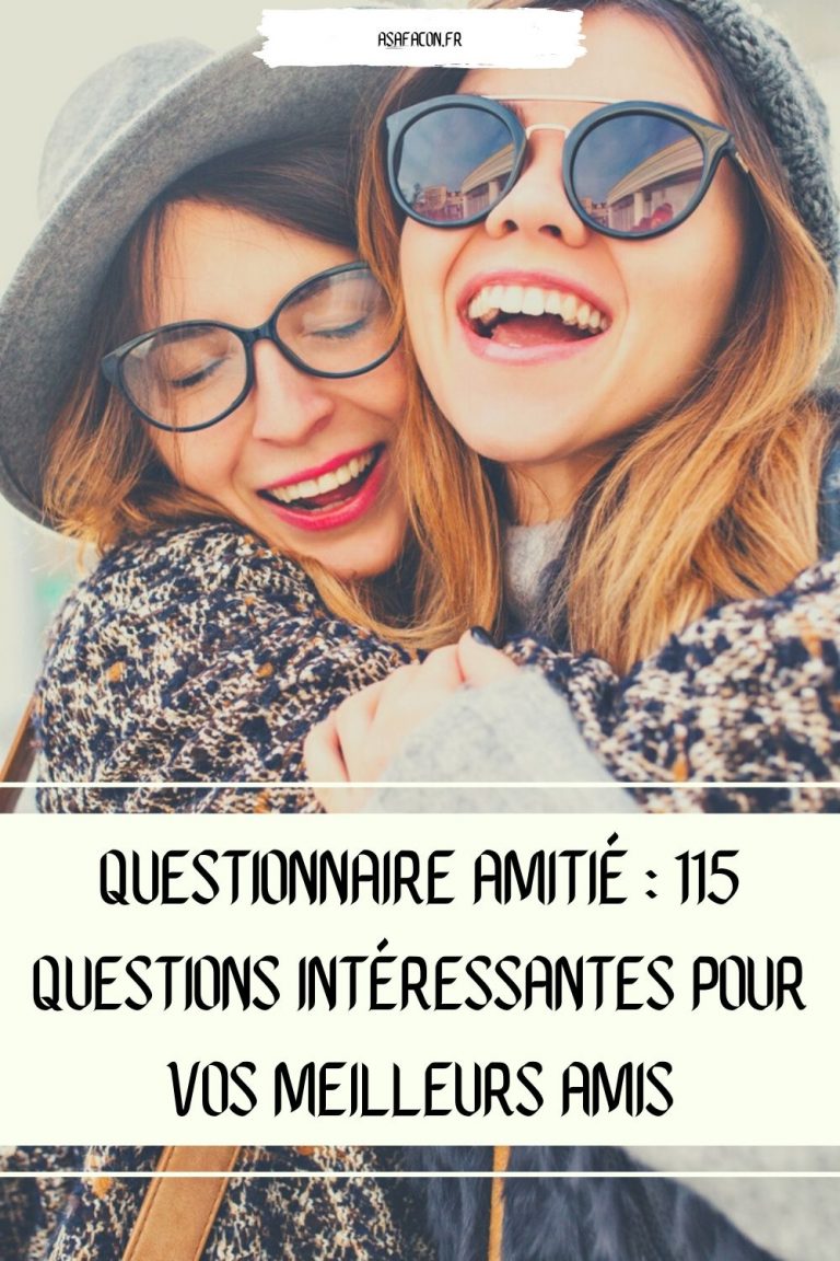 Questionnaire Amitié 115 Questions Intéressantes Pour Vos Meilleurs Amis